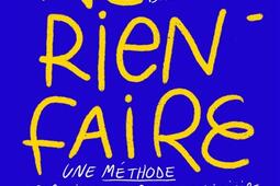 Ne rien faire : une méthode approximative & contradictoire pour devenir paresseux sans trop se donner de mal.jpg