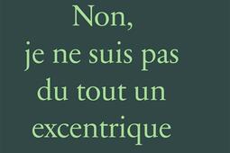 Non je ne suis pas du tout un excentrique_Fayard.jpg