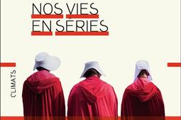 Nos vies en séries : philosophie et morale d'une culture populaire.jpg