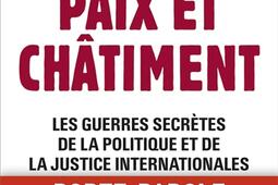 Paix et châtiment : les guerres secrètes de la politique et de la justice internationales.jpg