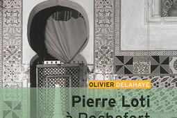 Pierre Loti a Rochefort  le temple dune vie_Belin_9782701190396.jpg