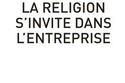 Quand la religion sinvite dans lentreprise_Fayard_9782213705422.jpg