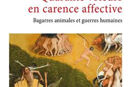 Quarante voleurs en carence affective : bagarres animales et guerres humaines.jpg