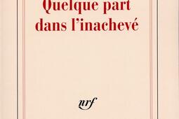 Quelque part dans linacheve_Gallimard_.jpg