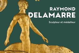 Raymond Delamarre  sculpteur et medailleur_Norma_9782376660842.jpg
