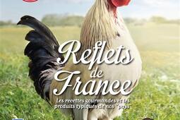 Reflets de France : les recettes gourmandes et les produits typiques de nos pays : 250 recettes & produits.jpg