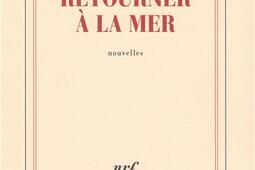Retourner a la mer_Gallimard_9782072695155.jpg