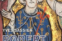 Robert le Pieux  lenracinement dynastique_Fayard.jpg