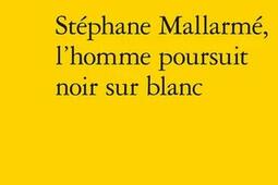 Stéphane Mallarmé, l'homme poursuit noir sur blanc.jpg