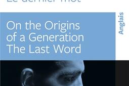 Sur les origines d'une génération. On the origins of a generation. Le dernier mot. The last word.jpg