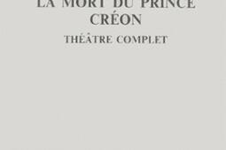 Théâtre complet. Vol. 6. La mort du prince. Créon.jpg