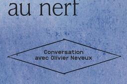 Toucher au nerf  conversation avec Olivier Neveux_Ed theatrales.jpg