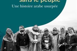 Un printemps sans le peuple : une histoire arabe usurpée.jpg