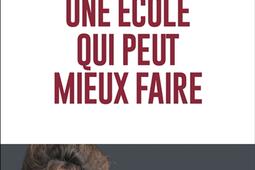 Une ecole qui peut mieux faire_Albin Michel_9782226474339.jpg