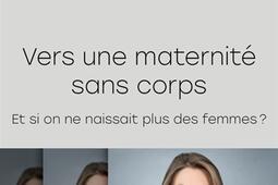 Vers une maternité sans corps : et si on ne naissait plus des femmes ?.jpg