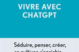 Vivre avec ChatGPT : l'intelligence artificielle aura-t-elle réponse à tout ?.jpg